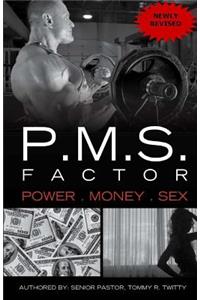 P.M.S. FACTOR (Power, Money & Sex)