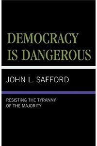 Democracy is Dangerous