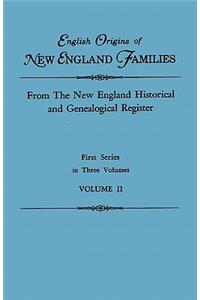 English Origins of New England Families. from the New England Historical and Genealogical Register. First Series, in Three Volumes. Volume II