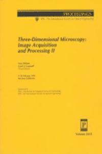 Three-Dimensional Microscopy-Image Acquisition and Processing Ii 9-10 February 1995 San Californi