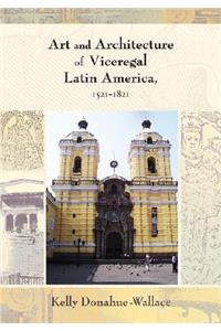 Art and Architecture of Viceregal Latin America, 1521-1821