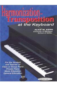 Harmonization-Transposition at the Keyboard: For the Student and Teacher Of: Class or Group Piano * Private Piano * Music Education * General Education