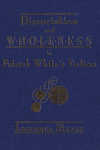 Dissociation and Wholeness in Patrick White’s Fiction