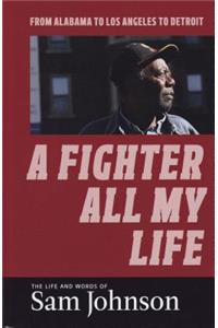 Fighter All My Life: The Life and Words of Sam Johnson: From Alabama to Los Angeles to Detroit