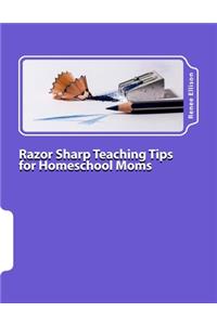 Razor Sharp Teaching Tips for Homeschool Moms