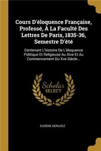 Cours D'éloquence Française, Professé, À La Faculté Des Lettres De Paris, 1835-36, Semestre D'été