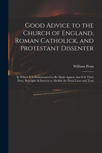 Good Advice to the Church of England, Roman Catholick, and Protestant Dissenter