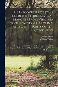Discoveries of John Lederer, in Three Several Marches From Virginia to the West of Carolina, and Other Parts of the Continent