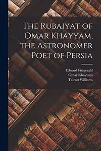 Rubaiyat of Omar Khayyam, the Astronomer Poet of Persia