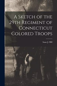 Sketch of the 29th Regiment of Connecticut Colored Troops