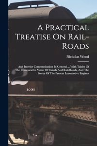 Practical Treatise On Rail-roads