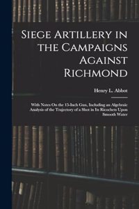 Siege Artillery in the Campaigns Against Richmond