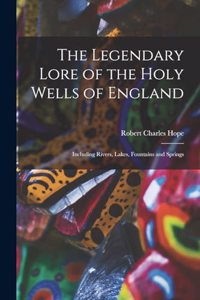 Legendary Lore of the Holy Wells of England