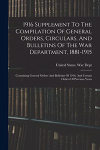 1916 Supplement To The Compilation Of General Orders, Circulars, And Bulletins Of The War Department, 1881-1915