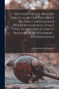 Hochzeitsbuch, Brauch Und Glaube Der Hochzeit Bei Den Christlichen Völkern Europa's, Von I. Von Düringsfeld Und O. Freiherr Von Reinsberg-Dülringsfeld