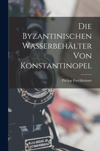 Die Byzantinischen Wasserbehälter Von Konstantinopel