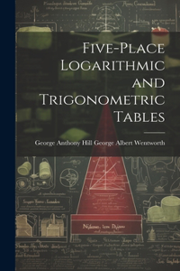 Five-Place Logarithmic and Trigonometric Tables