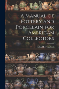 Manual of Pottery and Porcelain for American Collectors