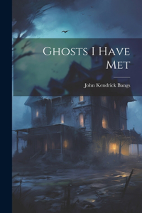 Ghosts I Have Met