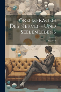 Grenzfragen Des Nerven- Und Seelenlebens; Volume 1