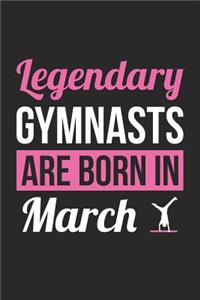 Gymnastics Notebook - Legendary Gymnasts Are Born In March Journal - Birthday Gift for Gymnast Diary