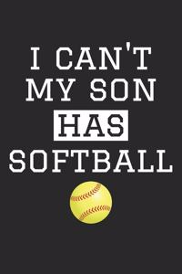 Softball Notebook - I Can't My Son Has Softball - Softball Training Journal - Gift for Softball Dad and Mom - Softball Diary