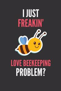 I Just Freakin' Love Beekeeping