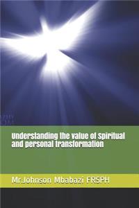 Understanding the value of Spiritual and personal transformation
