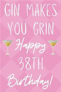 Gin Makes You Grin Happy 38th Birthday: Funny 38th Birthday Gift Journal / Notebook / Diary Quote (6 x 9 - 110 Blank Lined Pages)