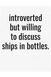 Introverted But Willing To Discuss Ships In Bottles