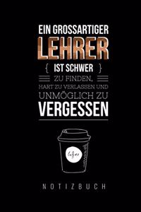 Ein Grossartiger Lehrer Ist Schwer Zu Finden, Hart Zu Verlassen Und Unmöglich Zu Vergessen Notizbuch