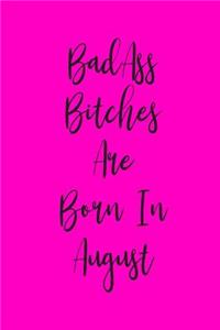 Badass Bitches Are Born In August