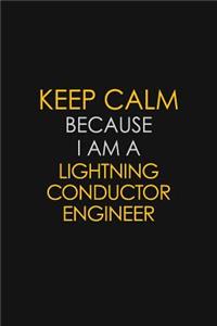 Keep Calm Because I Am A Lightning Conductor Engineer