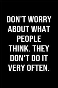 Don't Worry About What People Think They Don't Do It Very Often