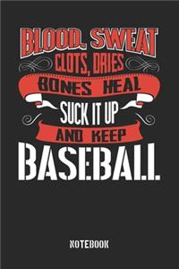 Blood clots sweat dries bones heal. Suck it up and keep Baseball
