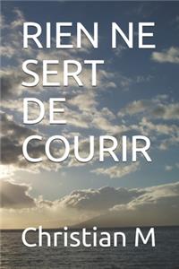 Rien Ne Sert de Courir