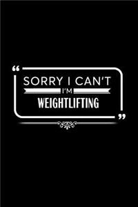 Sorry I Can't I'm Weightlifting