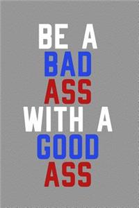 Be a Bad Ass with a Good Ass