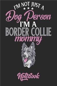 I'm Not Just a Dog Person I'm a Border Collie Mommy Notebook
