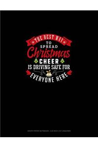 The Best Way to Spread Christmas Cheer Is Driving Safe for Everyone Here