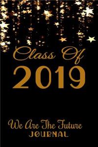 Class of 2019 We Are the Future