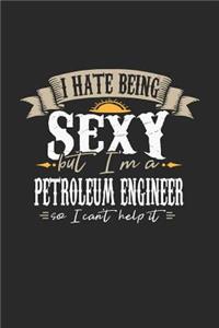 I Hate Being Sexy But I'm a Petroleum Engineer So I Can't Help It
