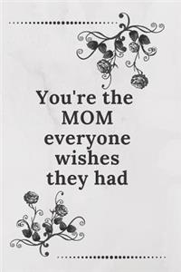 You're the Mom Everyone Wishes They Had