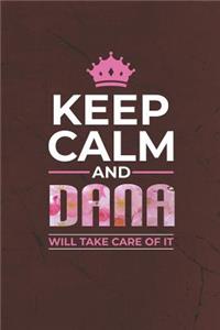 Keep Calm and Dana Will Take Care of It