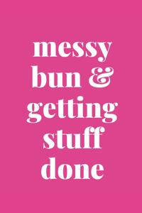 Messy Bun & Getting Stuff Done