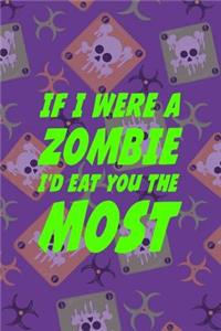 If I Were A Zombie I'd Eat You The Most