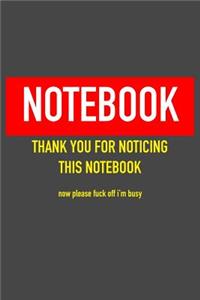 Notebook Thank You For Noticing This Notebook Now Please Fuck Off I'm Busy