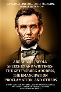 Abraham Lincoln Speeches and Writings- The Gettysburg Address, The Emancipation Proclamation, and Others
