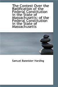 The Contest Over the Ratification of the Federal Constitution in the State of Massachusetts