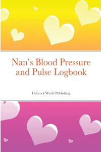 Nan's Blood Pressure and Pulse Logbook